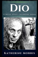 Dio Stress Away Coloring Book: An Adult Coloring Book Based on The Life of Dio. 171284556X Book Cover