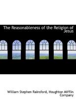 The Reasonableness of the Religion of Jesus 1430456930 Book Cover