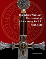 That Which Was Lost - The Journals of Prince Henry Sinclair 1387714767 Book Cover