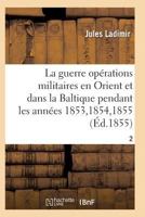 La Guerre, Histoire Compla]te Des Opa(c)Rations Militaires En Orient Et Dans La Baltique T02 2011934303 Book Cover