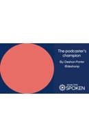 The Podcaster's Champion B0GX75HDHN Book Cover