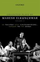 Collected Plays of Mahesh Elkunchwar Volume II: Holi / Flower of Blood / God Son / As One Discardeth Old Clothes... / Autobiography / Party / Pond / Apocalypse 0198070853 Book Cover