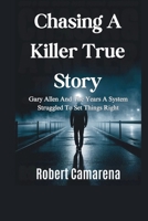 Chasing A Killer True Story: Gary Allen And The Years A System Struggled To Set Things Right B0GPN7XKST Book Cover