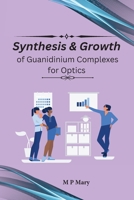 Synthesis & Growth of Guanidinium Complexes for Optics 1805250930 Book Cover