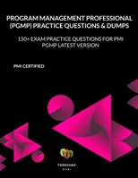 Program Management Professional (PgMP) Practice Questions & Dumps: Exam Practice Questions for PMI PgMP LATEST VERSION B08P2C6FVD Book Cover
