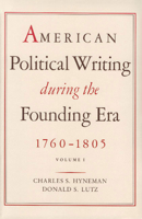 American Political Writing During the Founding Era: 1760-1805, Volume 1 0865970424 Book Cover
