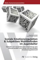 Soziale Emotionsregulation & Subjektives Wohlbefinden im Jugendalter 3639496698 Book Cover