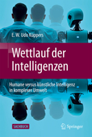 Wettlauf der Intelligenzen: Humane versus künstliche Intelligenz in komplexer Umwelt (German Edition) 3658522755 Book Cover