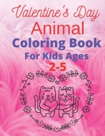 Valentine's Day Animal Coloring Book for Kids Ages 2-5: Valentine Coloring Book for Kids, a Collection of Fun and Cute Valentine Coloring Pages to Cel B08W4Q9F6N Book Cover