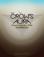 The Crow's Aura: Unearthing Our Gifts Workbook 0998970123 Book Cover