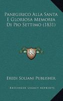 Panegirico Alla Santa E Gloriosa Memoria Di Pio Settimo (1831) 1160222274 Book Cover