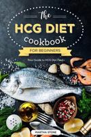 The Hcg Diet Cookbook for Beginners - Your Guide to Hcg Diet Food: The Only Hcg Diet Plan That Any Newbie Can Follow 1539015416 Book Cover