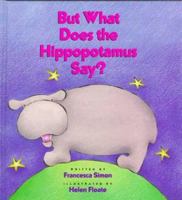 But What Does the Hippopotamus Say? 0152000291 Book Cover