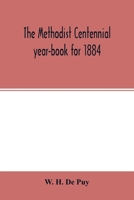 The Methodist centennial year-book for 1884; the one hundreth year of the separate organization of American Methodism 9354015492 Book Cover