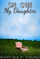 Sit Still My Daughter 1300800690 Book Cover