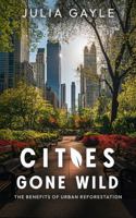 Cities Gone Wild: The Benefits of Urban Reforestation B0DYDV4MN8 Book Cover