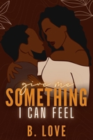 Give Me Something I Can Feel 1542818885 Book Cover