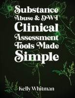 Substance Abuse & DWI Clinical Assessment Tools Made Simple 1917281358 Book Cover