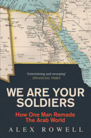 We Are Your Soldiers: How Egypt's Gamal Abdel Nasser Remade the Arab World 1398514241 Book Cover