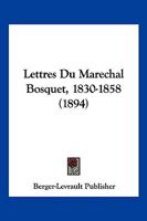 Lettres Du Marechal Bosquet, 1830-1858 (1894) 1167662520 Book Cover
