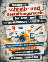 Moderne Schreib- und Gestaltungsregeln für Text- und Informationsverarbeitung: Praxisleitfaden zu Formatierung, Korrespondenz und Dokumentstruktur (German Edition) B0GQLGGZ5S Book Cover