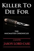 Killer to Die for: The MacMaster Chronicles 0982561636 Book Cover