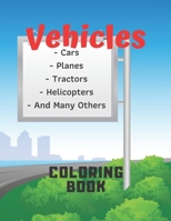 Vehicles Coloring Book: Cars, Tractors, Planes, Helicopters And Many Others! For Kids, For Boys, For Children B08VR4HBBV Book Cover
