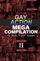 Gay Action Mega Compilation II : 10 EBooks in Einer Ausgabe 1514803526 Book Cover