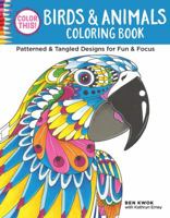 Color This! Birds & Animals Coloring Book: Patterned & Tangled Designs for Fun & Focus 1497201721 Book Cover