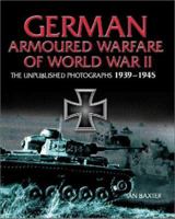 GERMAN ARMORED WARFARE: The Unpublished Photographs 1939 - 1945 1932033157 Book Cover