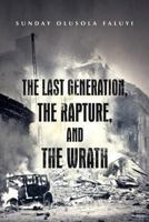 The Last Generation, the Rapture, and the Wrath 1475975872 Book Cover