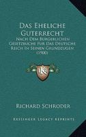 Das Eheliche G�terrecht Nach Dem B�rgerlichen Gesetzbuche F�r Das Deutsche Reich in Seinen Grundz�gen (Classic Reprint) 1167442717 Book Cover