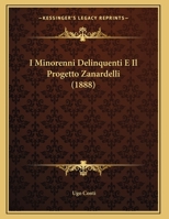 I Minorenni Delinquenti E Il Progetto Zanardelli (1888) 1278387455 Book Cover
