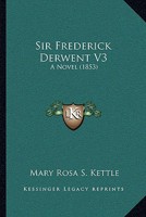 Sir Frederick Derwent V3: A Novel 1164900013 Book Cover