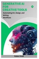 Generative AI for Creative Tools: Automating Art, Design, and Writing Workflows B0FPCV6NC9 Book Cover