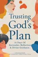 Trusting God's Plan: 31 Days of Surrender, Reflection & Divine Guidance 1989326102 Book Cover