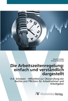 Die Arbeitszeitenregelung: einfach und verständlich dargestellt: (f.d. Schweiz) - Hilfsmittel zur Überprüfung der Rechte und Pflichten für Arbeitnehmer und Arbeitgeber 3639423119 Book Cover
