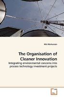 The Organisation of Cleaner Innovation: Integrating environmental concerns into process technology investment projects 3639192567 Book Cover