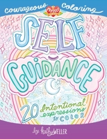 Self Guidance - 20 Intentional Expressions To Color - Courageous Coloring - I Love Myself Series 1699283974 Book Cover