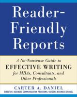 Reader-Friendly Reports: A No-Nonsense Guide to Effective Writing for Mbas, Consultants, and Other Professionals 0071782850 Book Cover