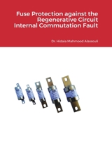 Fuse Protection against the Regenerative Circuit Internal Commutation Fault B0BHL68LP9 Book Cover