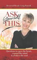 Ask Yourself This: Questions to Open the Heart, Expand the Mind and Awaken the Soul 087159336X Book Cover