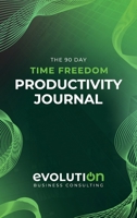 The 90 Day Time Freedom Productivity Planner 0648660478 Book Cover