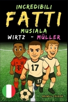 Fatti incredibili su Musiala, Wirtz e Müller - Dai 6 ai 14 anni: Tutto per i giovani appassionati di calcio: storie, record, aneddoti e quiz per ... per Giovani Appassionati) (Italian Edition) 1326461559 Book Cover