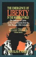 The Emergence of Liberty in the Modern World: The Influence of Calvin on Five Governments from the 16th Through 18th Centuries 0875522971 Book Cover