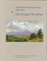 Shaping the Landscape Image, 1865-1910: John Douglas Woodward 0813917689 Book Cover