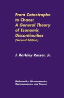 From Catastrophe to Chaos: A General Theory of Economic Discontinuities: Mathematics, Microeconomics, Macroeconomics, and Finance (Volume I) (Mathematics, Microeconomics and Finance) 0792391578 Book Cover