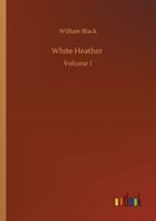 White Heather, a Novel; Vol. I 1516889665 Book Cover