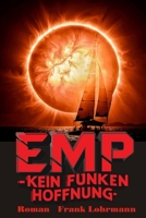 EMP - Kein Funken Hoffnung: Ein etwas dystopischer Thriller (German Edition) B0D4D5V6LG Book Cover