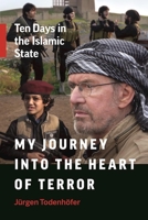 My Journey into the Heart of Terror: Ten Days in the Islamic State 1771642904 Book Cover